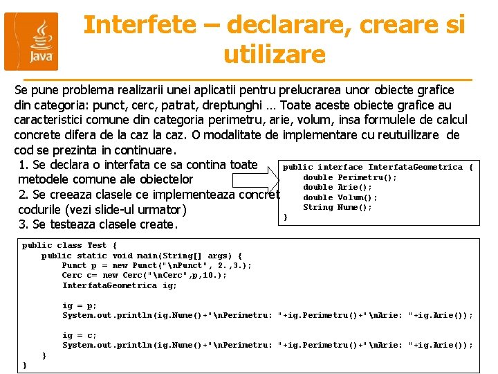 Interfete – declarare, creare si utilizare Se pune problema realizarii unei aplicatii pentru prelucrarea Interfete – declarare, creare si utilizare Se pune problema realizarii unei aplicatii pentru prelucrarea