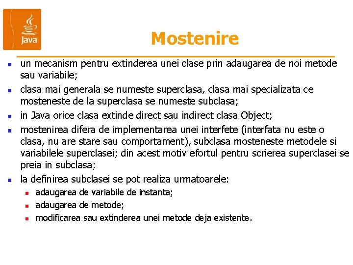 Mostenire n n n un mecanism pentru extinderea unei clase prin adaugarea de noi Mostenire n n n un mecanism pentru extinderea unei clase prin adaugarea de noi