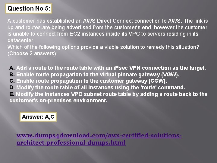 Question No 5: A customer has established an AWS Direct Connect connection to AWS.
