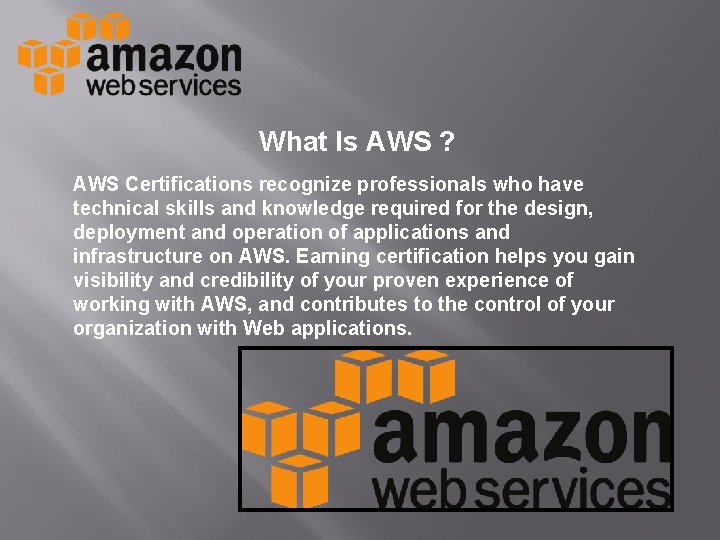 What Is AWS ? AWS Certifications recognize professionals who have technical skills and knowledge