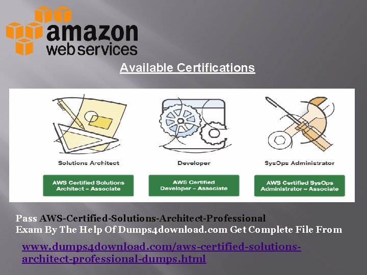 Available Certifications Pass AWS-Certified-Solutions-Architect-Professional Exam By The Help Of Dumps 4 download. com Get