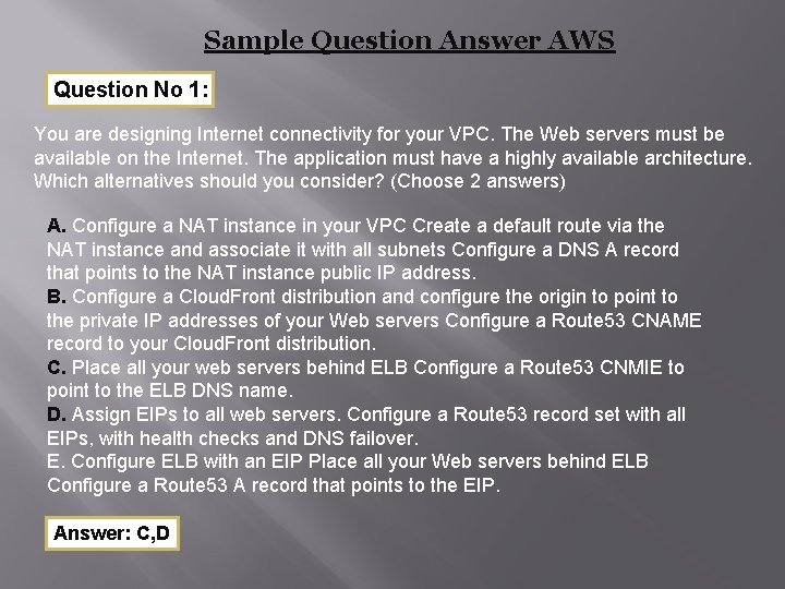 Sample Question Answer AWS Question No 1: You are designing Internet connectivity for your