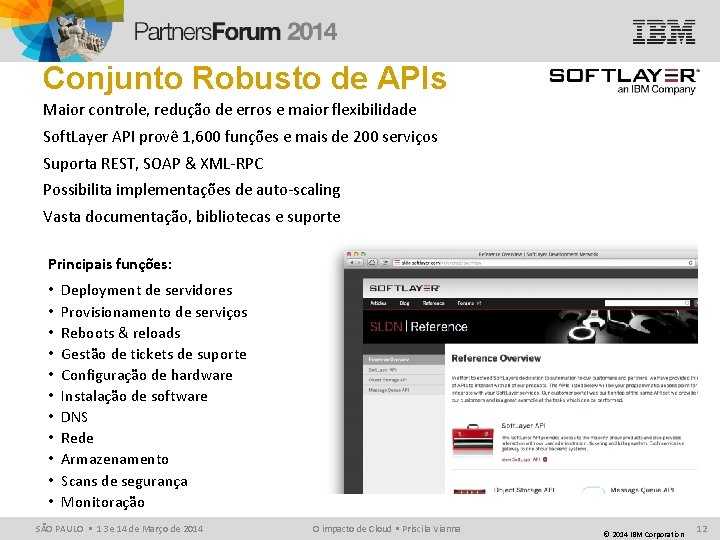 Conjunto Robusto de APIs Maior controle, redução de erros e maior flexibilidade Soft. Layer Conjunto Robusto de APIs Maior controle, redução de erros e maior flexibilidade Soft. Layer