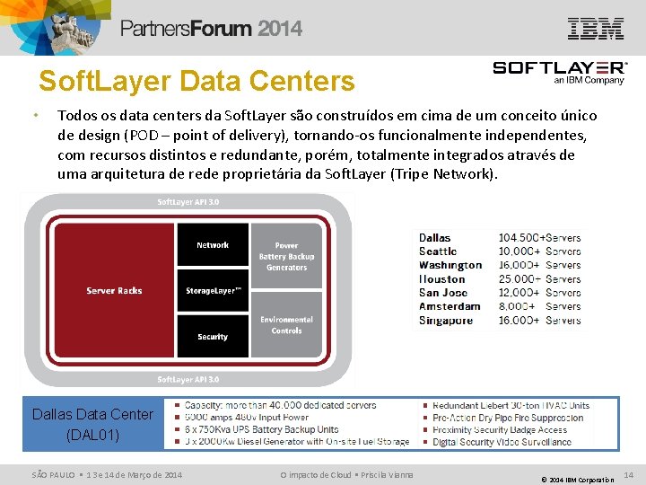 Soft. Layer Data Centers • Todos os data centers da Soft. Layer são construídos