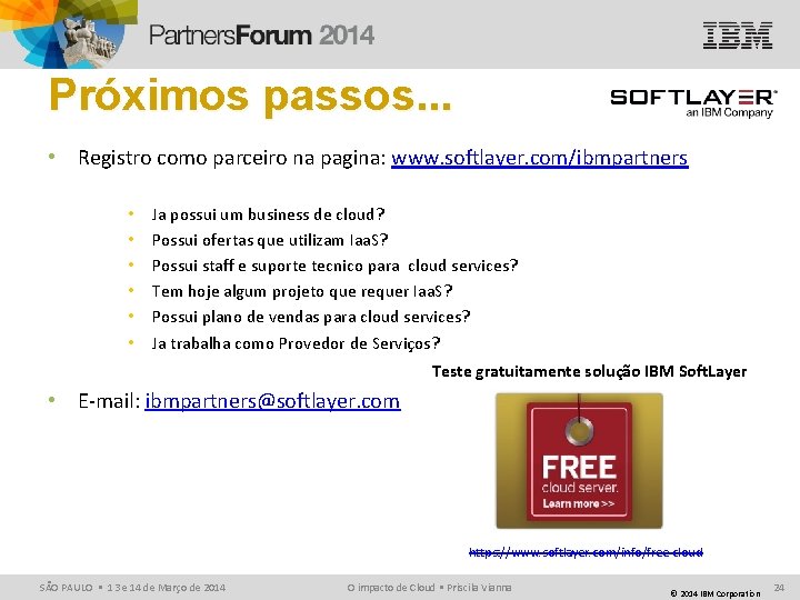 Próximos passos. . . • Registro como parceiro na pagina: www. softlayer. com/ibmpartners •