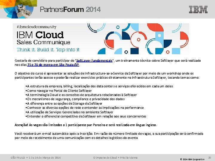 Gostaria de convidá-lo para participar do "Soft. Layer Fundamentals", um treinamento técnico sobre Softlayer Gostaria de convidá-lo para participar do "Soft. Layer Fundamentals", um treinamento técnico sobre Softlayer