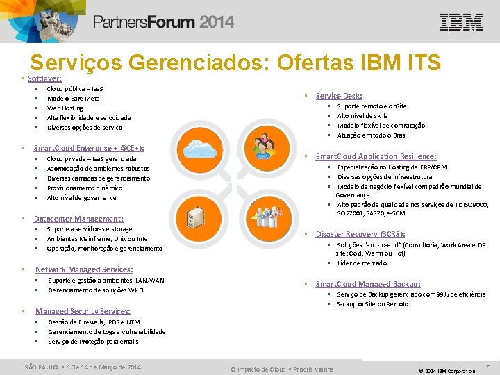 Serviços Gerenciados: Ofertas IBM ITS • Softlayer: § § § • Smart. Cloud Enterprise