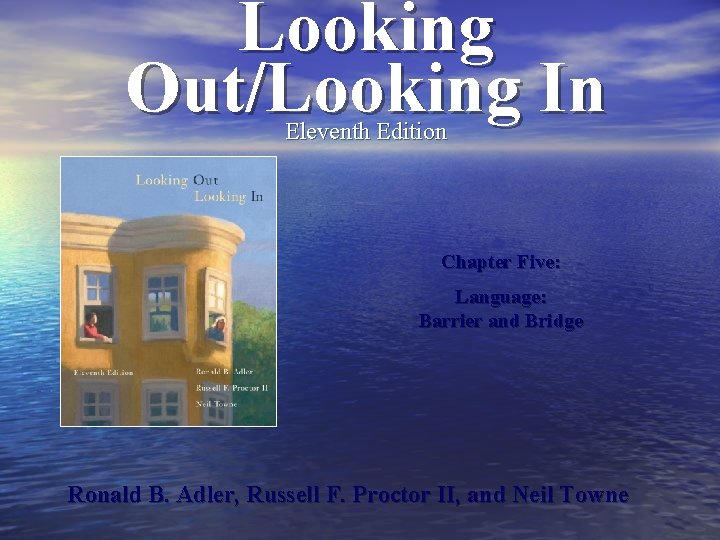 Looking Out/Looking In Eleventh Edition Chapter Five: Language: Barrier and Bridge Ronald B. Adler,