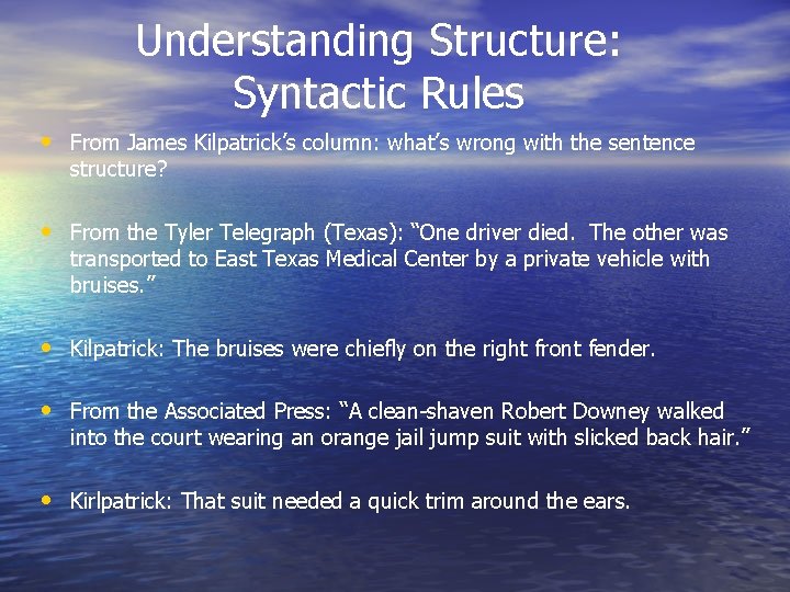 Understanding Structure: Syntactic Rules • From James Kilpatrick’s column: what’s wrong with the sentence