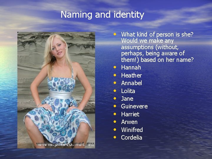 Naming and identity • What kind of person is she? • • • Would