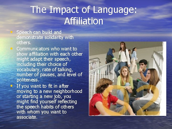The Impact of Language: Affiliation • Speech can build and • • demonstrate solidarity