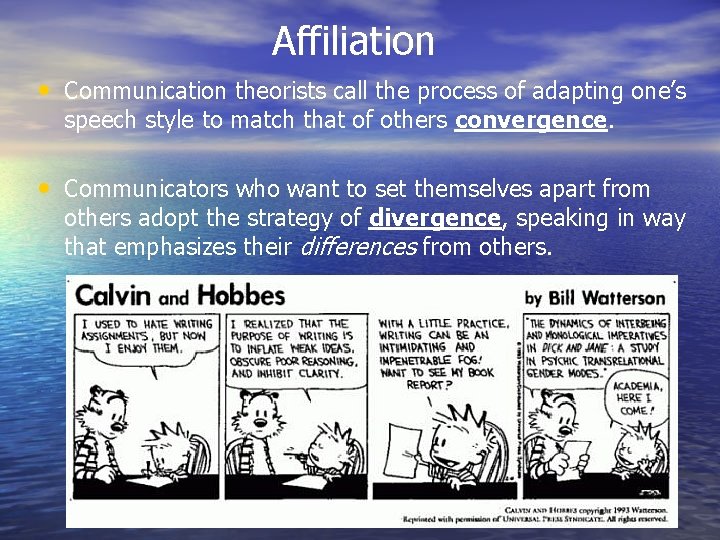 Affiliation • Communication theorists call the process of adapting one’s speech style to match