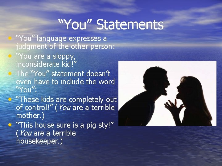 “You” Statements • “You” language expresses a • • judgment of the other person: