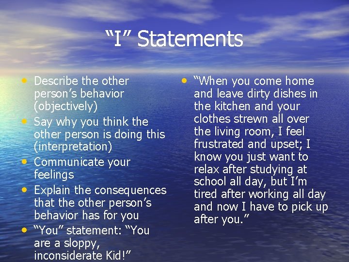 “I” Statements • Describe the other • • person’s behavior (objectively) Say why you