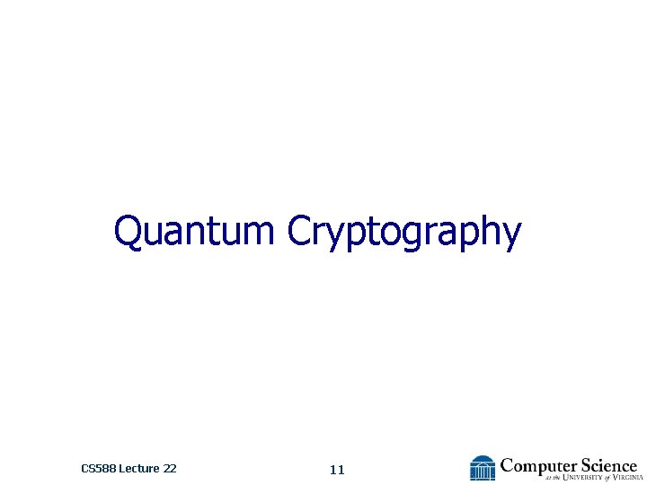 Quantum Cryptography CS 588 Lecture 22 11 