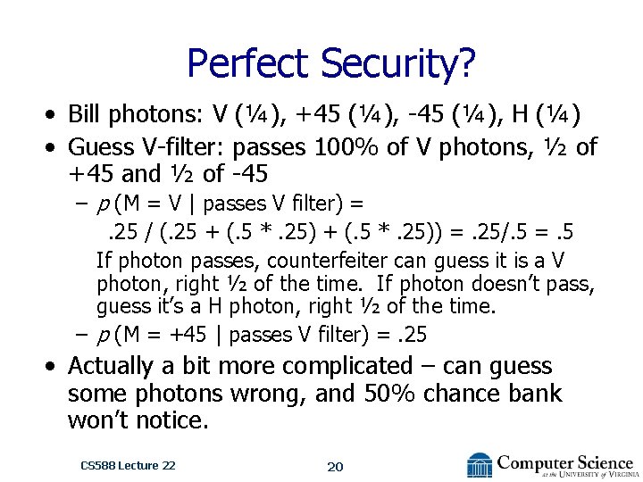 Perfect Security? • Bill photons: V (¼), +45 (¼), -45 (¼), H (¼) •