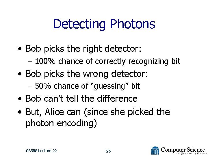 Detecting Photons • Bob picks the right detector: – 100% chance of correctly recognizing