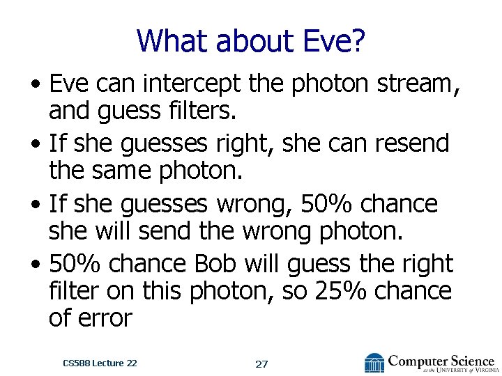 What about Eve? • Eve can intercept the photon stream, and guess filters. •