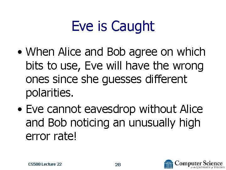 Eve is Caught • When Alice and Bob agree on which bits to use,