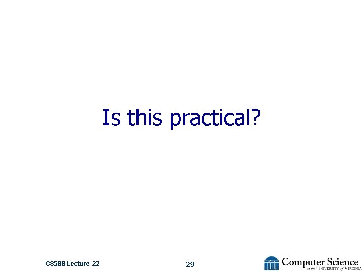 Is this practical? CS 588 Lecture 22 29 