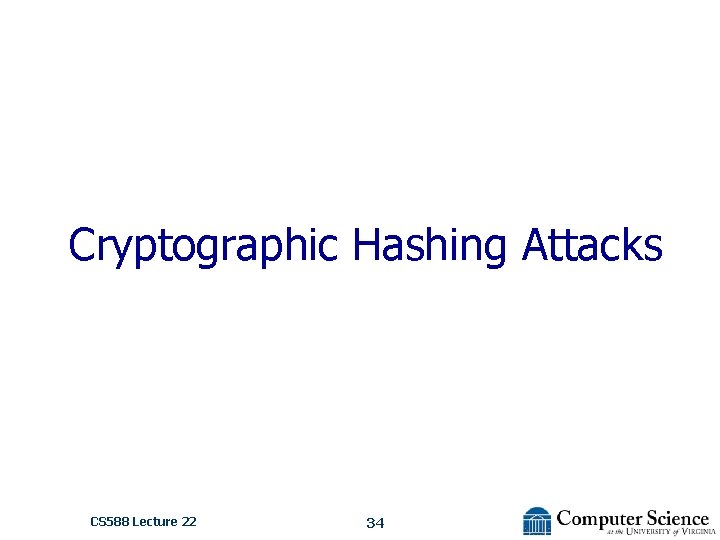 Cryptographic Hashing Attacks CS 588 Lecture 22 34 