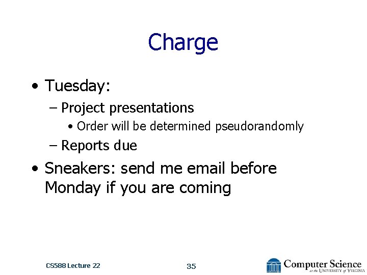 Charge • Tuesday: – Project presentations • Order will be determined pseudorandomly – Reports