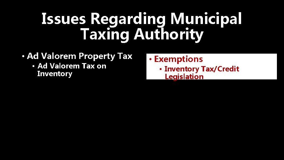 Issues Regarding Municipal Taxing Authority • Ad Valorem Property Tax • Ad Valorem Tax