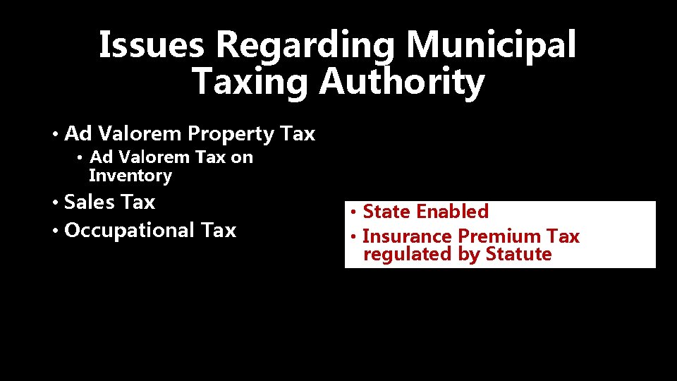 Issues Regarding Municipal Taxing Authority • Ad Valorem Property Tax • Ad Valorem Tax