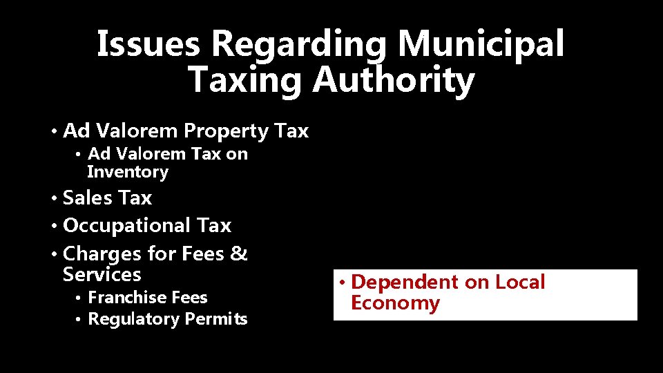 Issues Regarding Municipal Taxing Authority • Ad Valorem Property Tax • Ad Valorem Tax