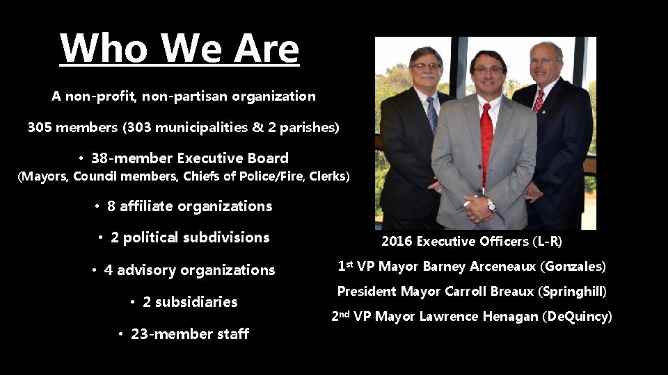 Who We Are A non-profit, non-partisan organization 305 members (303 municipalities & 2 parishes)