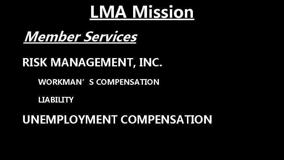 LMA Mission Member Services • RISK MANAGEMENT, INC. • WORKMAN’S COMPENSATION • LIABILITY UNEMPLOYMENT