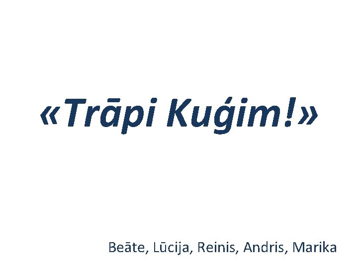  «Trāpi Kuģim!» Beāte, Lūcija, Reinis, Andris, Marika 
