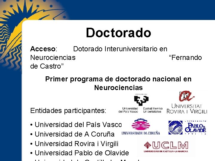 Doctorado Acceso: Dotorado Interuniversitario en Neurociencias “Fernando de Castro” Primer programa de doctorado nacional