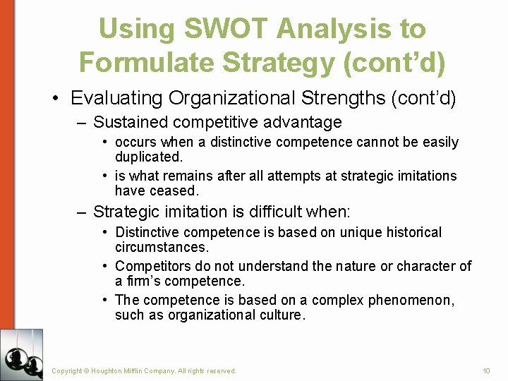 Using SWOT Analysis to Formulate Strategy (cont’d) • Evaluating Organizational Strengths (cont’d) – Sustained Using SWOT Analysis to Formulate Strategy (cont’d) • Evaluating Organizational Strengths (cont’d) – Sustained