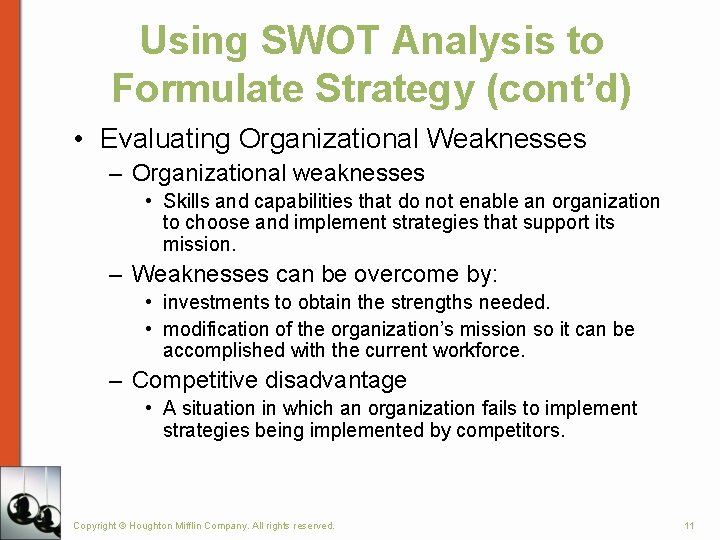 Using SWOT Analysis to Formulate Strategy (cont’d) • Evaluating Organizational Weaknesses – Organizational weaknesses Using SWOT Analysis to Formulate Strategy (cont’d) • Evaluating Organizational Weaknesses – Organizational weaknesses