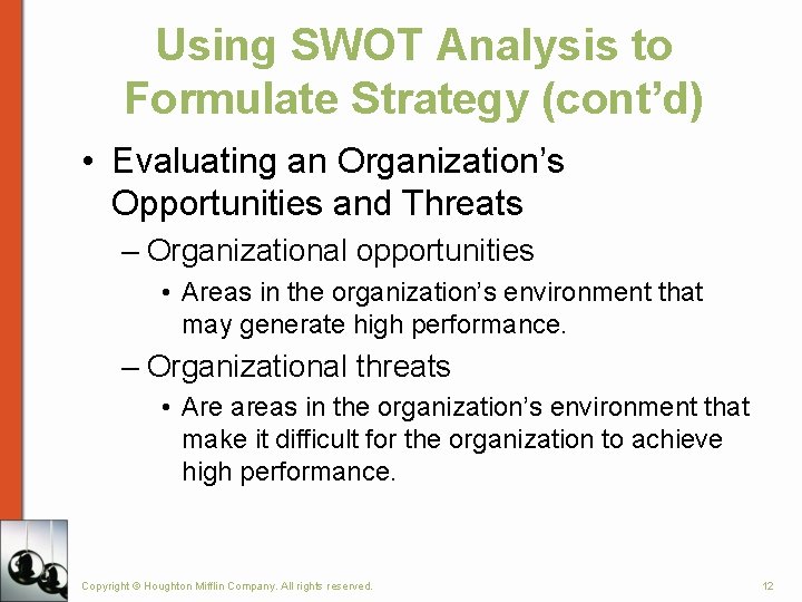 Using SWOT Analysis to Formulate Strategy (cont’d) • Evaluating an Organization’s Opportunities and Threats Using SWOT Analysis to Formulate Strategy (cont’d) • Evaluating an Organization’s Opportunities and Threats
