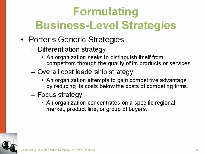 Formulating Business-Level Strategies • Porter’s Generic Strategies – Differentiation strategy • An organization seeks Formulating Business-Level Strategies • Porter’s Generic Strategies – Differentiation strategy • An organization seeks