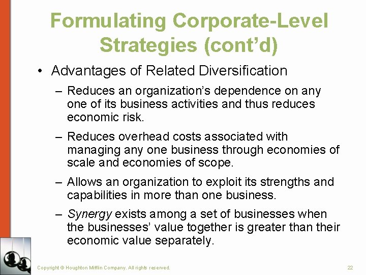 Formulating Corporate-Level Strategies (cont’d) • Advantages of Related Diversification – Reduces an organization’s dependence Formulating Corporate-Level Strategies (cont’d) • Advantages of Related Diversification – Reduces an organization’s dependence