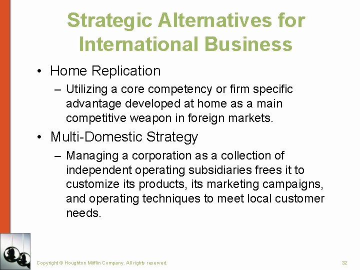 Strategic Alternatives for International Business • Home Replication – Utilizing a core competency or Strategic Alternatives for International Business • Home Replication – Utilizing a core competency or