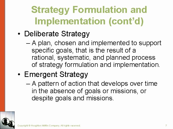 Strategy Formulation and Implementation (cont’d) • Deliberate Strategy – A plan, chosen and implemented Strategy Formulation and Implementation (cont’d) • Deliberate Strategy – A plan, chosen and implemented