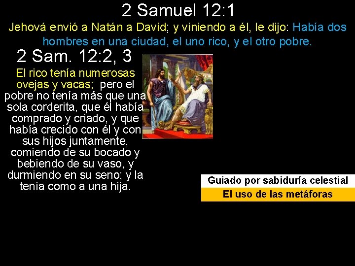 2 Samuel 12: 1 Jehová envió a Natán a David; y viniendo a él,