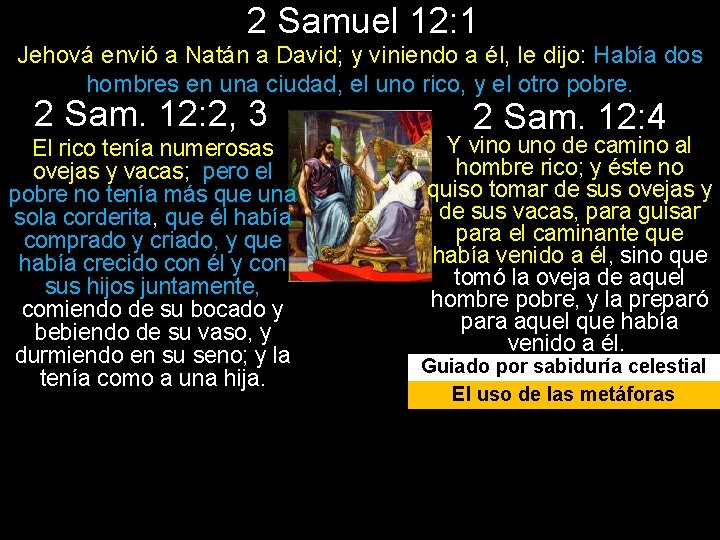 2 Samuel 12: 1 Jehová envió a Natán a David; y viniendo a él,