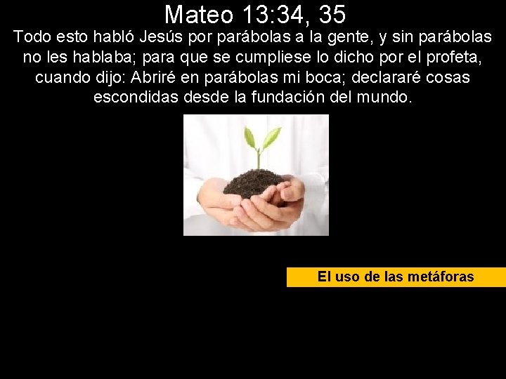 Mateo 13: 34, 35 Todo esto habló Jesús por parábolas a la gente, y