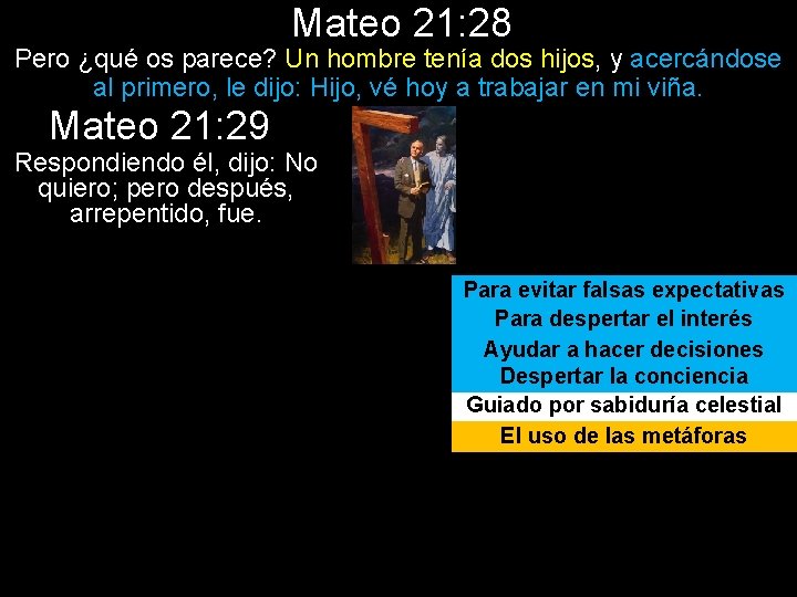 Mateo 21: 28 Pero ¿qué os parece? Un hombre tenía dos hijos, y acercándose