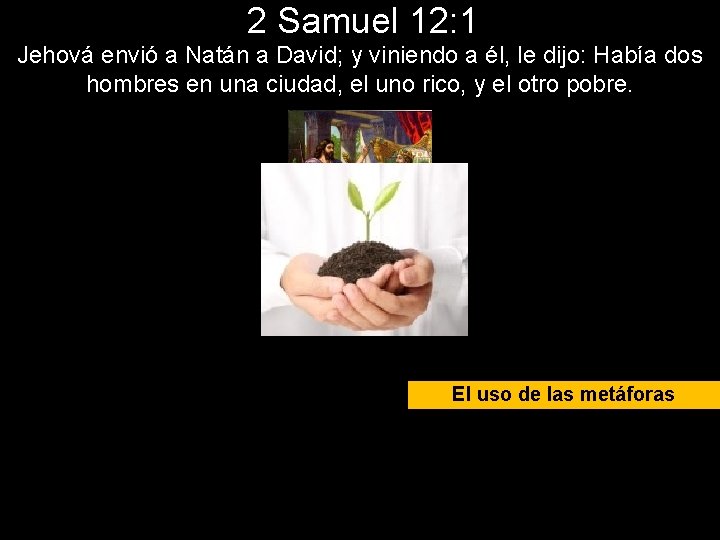 2 Samuel 12: 1 Jehová envió a Natán a David; y viniendo a él,