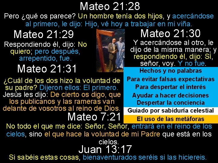 Mateo 21: 28 Pero ¿qué os parece? Un hombre tenía dos hijos, y acercándose