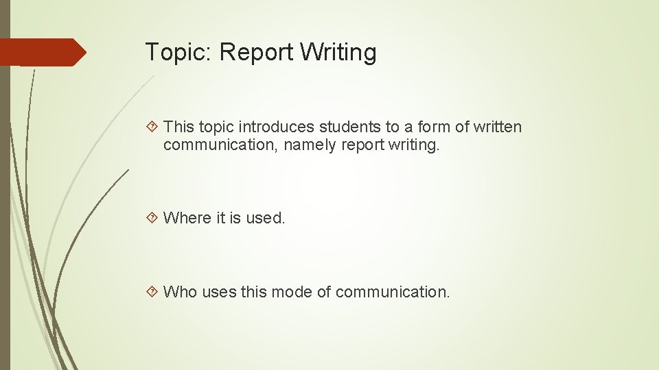 Topic: Report Writing This topic introduces students to a form of written communication, namely
