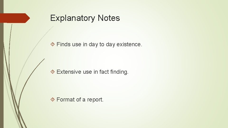 Explanatory Notes Finds use in day to day existence. Extensive use in fact finding.