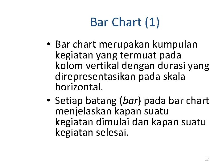 Bar Chart (1) • Bar chart merupakan kumpulan kegiatan yang termuat pada kolom vertikal Bar Chart (1) • Bar chart merupakan kumpulan kegiatan yang termuat pada kolom vertikal