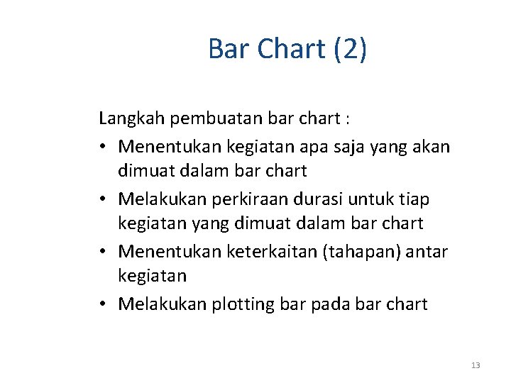 Bar Chart (2) Langkah pembuatan bar chart : • Menentukan kegiatan apa saja yang Bar Chart (2) Langkah pembuatan bar chart : • Menentukan kegiatan apa saja yang